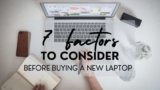 7 Factors To Consider Before Buying a New Laptop
